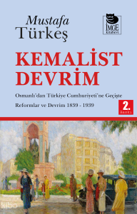 Kemalist Devrim -  Osmanlı'dan Türkiye Cumhuriyeti'ne Geçişte Reformlar ve Devrim 1839 - 1939