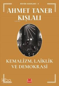 Kemalizm, Laiklik ve Demokrasi; Bütün Eserleri - 4
