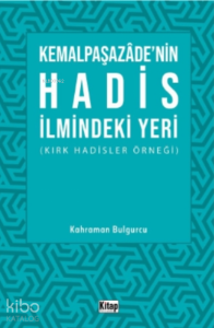 Kemalpaşazade'nin Hadis İlmindeki Yeri ;Kırk Hadisler Örneği