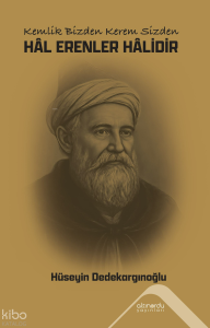Kemlik Bizden Kerem Sizden;Hâl Erenler Hâlidir