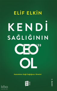 Kendi Sağlığının CEO’su Ol;Hastalıkları Değil Sağlığınızı Yönetin!