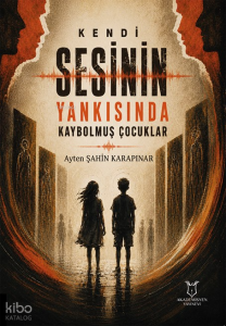 Kendi Sesinin Yankısında Kaybolmuş Çocuklar