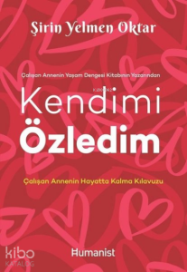 Kendimi Özledim: Çalışan Annenin Hayatta Kalma Kılavuzu