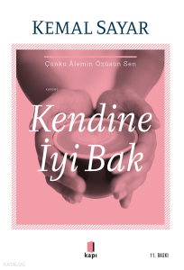 Kendine İyi Bak; Çünkü Âlemin Özüsün Sen