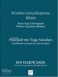 Kendini Gerçekleştirme Bilimi - Kriya Yoga Geleneğinde Ruhsal Uygulama Rehberi; Patanjali'nin Yoga Sutraları / Açıklamalı Yorumu ile Yeni Tercüme