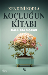 Kendini Kodla Koçluğun Kitabı