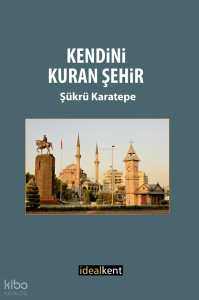 Kendini Kuran Şehir; Yirminci Yüzyılda Kayseri