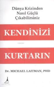 Kendinizi Kurtarın; Dünya Krizinden Nasıl Güçlü Çıkabilirsiniz
