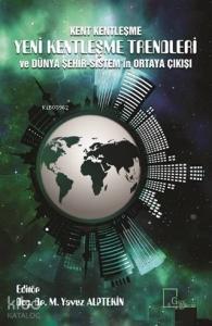 Kent Kentleşme Yeni Kentleşme Trendleri ve Dünya Şehir-Sistem'in Ortaya Çıkışı