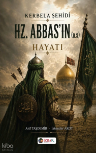 Kerbela Şehidi Hazreti Abbas’ın (a.s) Hayatı