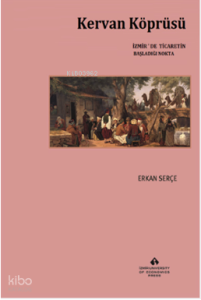 Kervan Köprüsü;İzmir'de Ticaretin Başladığı Nokta