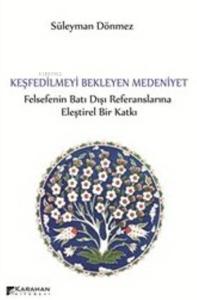 Keşfedilmeyi Bekleyen Medeniyet; Felsefenin Batı Dışı Referanslarına Eleştirel Bir Katkı