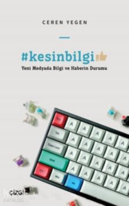 Kesin Bilgi - Yeni Medyada Bilgi ve Haberin Durumu