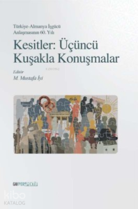 Kesitler: Üçüncü Kuşakla Konuşmalar;Türkiye-Almanya İşgücü Anlaşmasının 60. Yılı