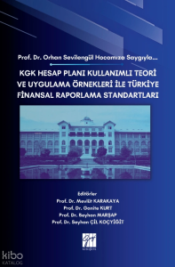 KGK Hesap Planı Kullanımlı Teori ve Uygulama Örnekleri İle Türkiye Finansal Raporlama Standartları;Prof. Dr. Orhan Sevilengül Hocamıza Saygıyla…