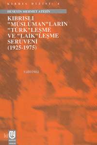 Kıbrıslı "Müslüman"ların "Türk"leşme ve "Laik"leşme Serüveni