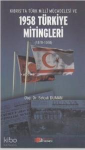 Kıbrıs'ta Türk Milli Mücadelesi ve 1958 Türkiye Mitingleri; (1878-1958)