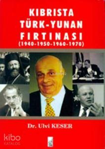 Kıbrısta Türk - Yunan Fırtınası (1940-1950-1960-1970)