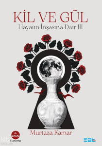 Kil ve Gül;Hayatin İnşasına Dair 3