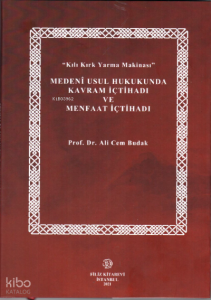 "Kılı Kırk Yarma Makinası" Medeni Usul Hukukunda Kavram İçtihadı Ve Menfaat İçtihadı