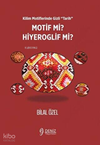Kilim Motiflerinde Gizli ‘Tarih’ Motif mi Hiyeroglif mi?