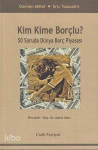 Kim Kime Borçlu?; 50 Soruda Dünya Borç Piyasası