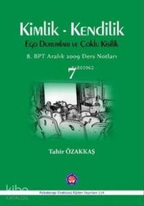 Kimlik - Kendilik Ego Durumları ve Çoklu Kişilik 7; 8. BPT Aralık 2009 Ders Notları
