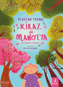 Kiraz ve Manolya (Ciltli);Bir Büyüme Hikâyesi