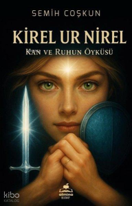 Kirel Ur Nirel;Kan ve Ruhun Öyküsü