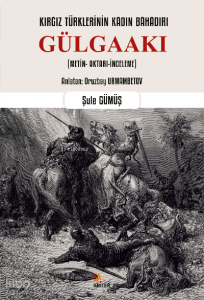 Kırgız Türklerinin Kadın Bahadırı: Gülgaakı ;(Metin- Aktarı-İnceleme)