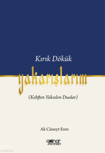 Kırık Dökük Yakarışlarım (Kehften Yükselen Dualar)