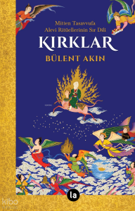 Kırklar;Mitten Tasavvufa Alevi Ritüellerinin Sır Dili