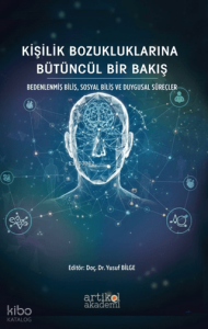 Kişilik Bozukluklarına Bütüncül Bir Bakış;Bedenlenmiş Biliş, Sosyal Biliş ve Duygusal Süreçler