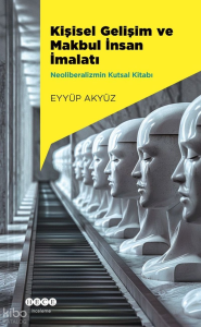 Kişisel Gelişim ve Makbul İnsan İmalatı;Neoliberalizmin Kutsal Kitabı