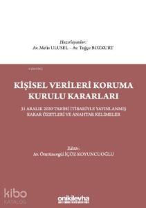Kişisel Verileri Koruma Kurulu Kararları; 31 Aralık 2020 Tarihi İtibariyle Yayınlanmış Karar Özetleri ve Anahtar Kelimeler