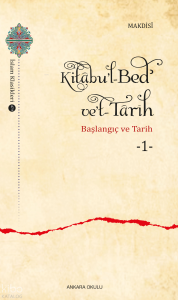 Kitâbu’l-Bedʾ ve’t- Târîh -1;Başlangıç ve Tarih