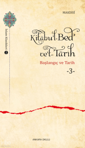 Kitâbu’l-Bedʾ ve’t- Târîh -3;Başlangıç ve Tarih