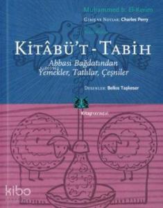 Kitabü't-Tabih;Abbasi Bağdatından Yemekler, Tatlılar, Çeşniler
