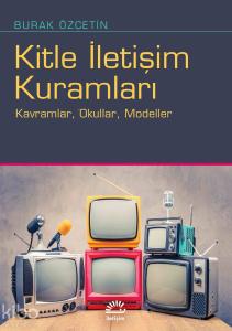 Kitle İletişim Kuramları; Kavramlar, Okullar, Modeller