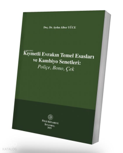 Kıymetli Evrakın Temel Esasları ve Kambiyo Senetleri;Poliçe, Bono, Çek