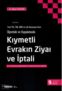 Kıymetli Evrakın Ziyaı ve İptali;Yeni TTK, TBK, HMK ve Çek Kanununa Göre Öğretide ve Uygulamada