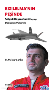 Kızıl Elma'nın Peşinde - Selçuk Bayraktar;Dünyayı Değiştiren Mühendis