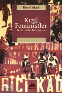 Kızıl Feministler; Bir Sözlü Tarih Çalışması