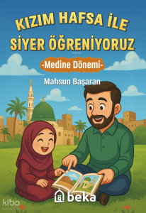 Kızım Hafsa ile Siyer Öğreniyoruz ;Medine Dönemi