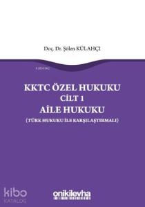 KKTC Özel Hukuku Cilt 1 Aile Hukuku (Türk Hukuku ile Karşılaştırmalı)
