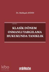Klasik Dönem Osmanlı Yargılama Hukukunda Tanıklık