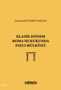 Klasik Dönem Roma Hukukunda Paylı Mülkiyet