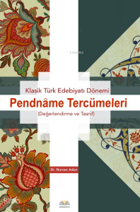 Klasik Türk Edebiyatı Dönemi - Pendnâme Tercümeleri (Değerlendirme ve Tasnif)