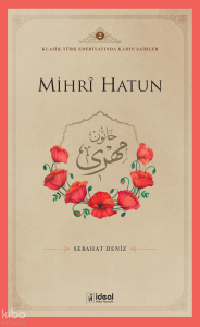 Klasik Türk Edebiyatında Kadın Şairler 2  ;Mihri Hatun