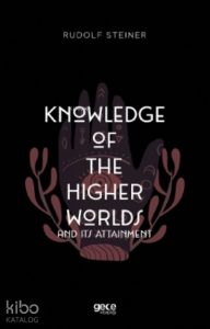 Knowledge Of The Higher Worlds And Its Attainment